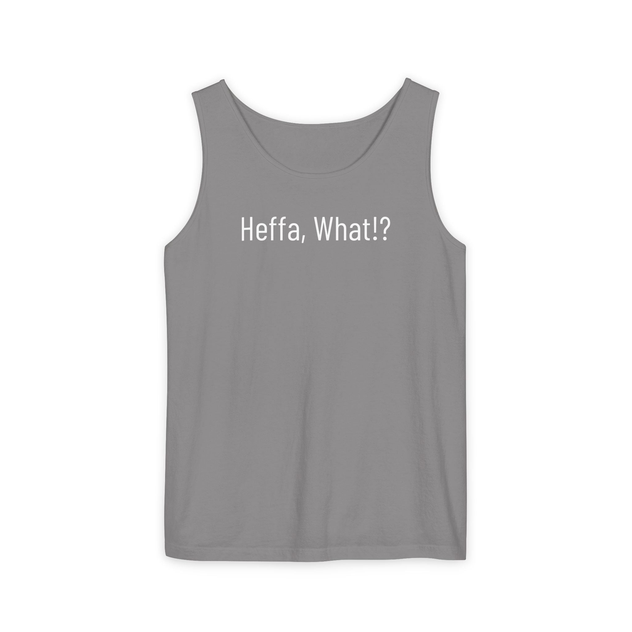 'Heffa, What!?' Tank Top — Gossip, Rumor & Innuendo Back Print