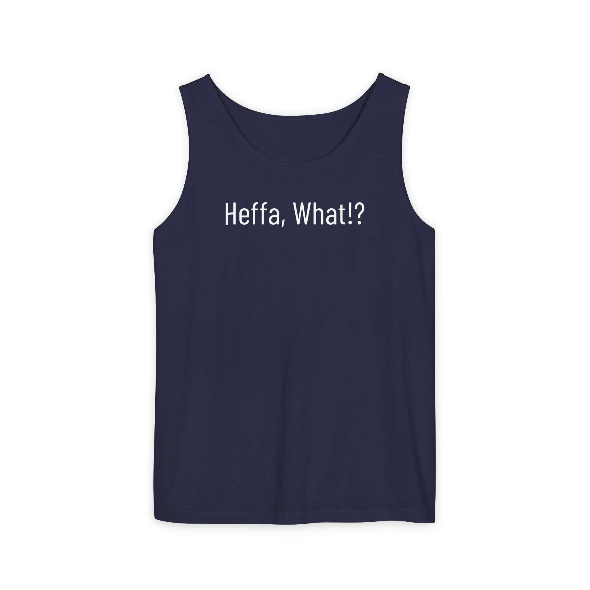 'Heffa, What!?' Tank Top — Gossip, Rumor & Innuendo Back Print