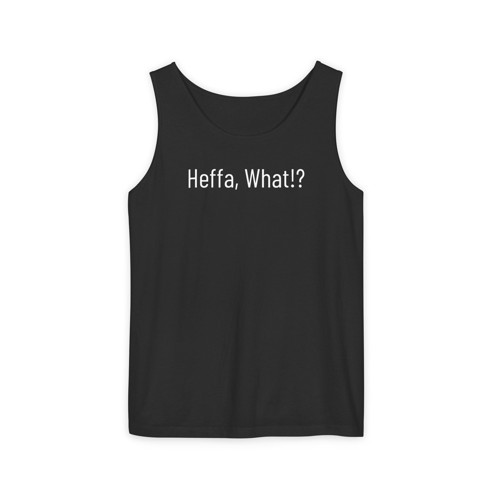 'Heffa, What!?' Tank Top — Gossip, Rumor & Innuendo Back Print